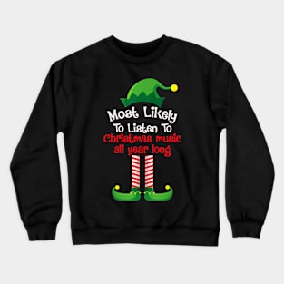 Most Likely To Listen To Christmas Music All Year Long Crewneck Sweatshirt